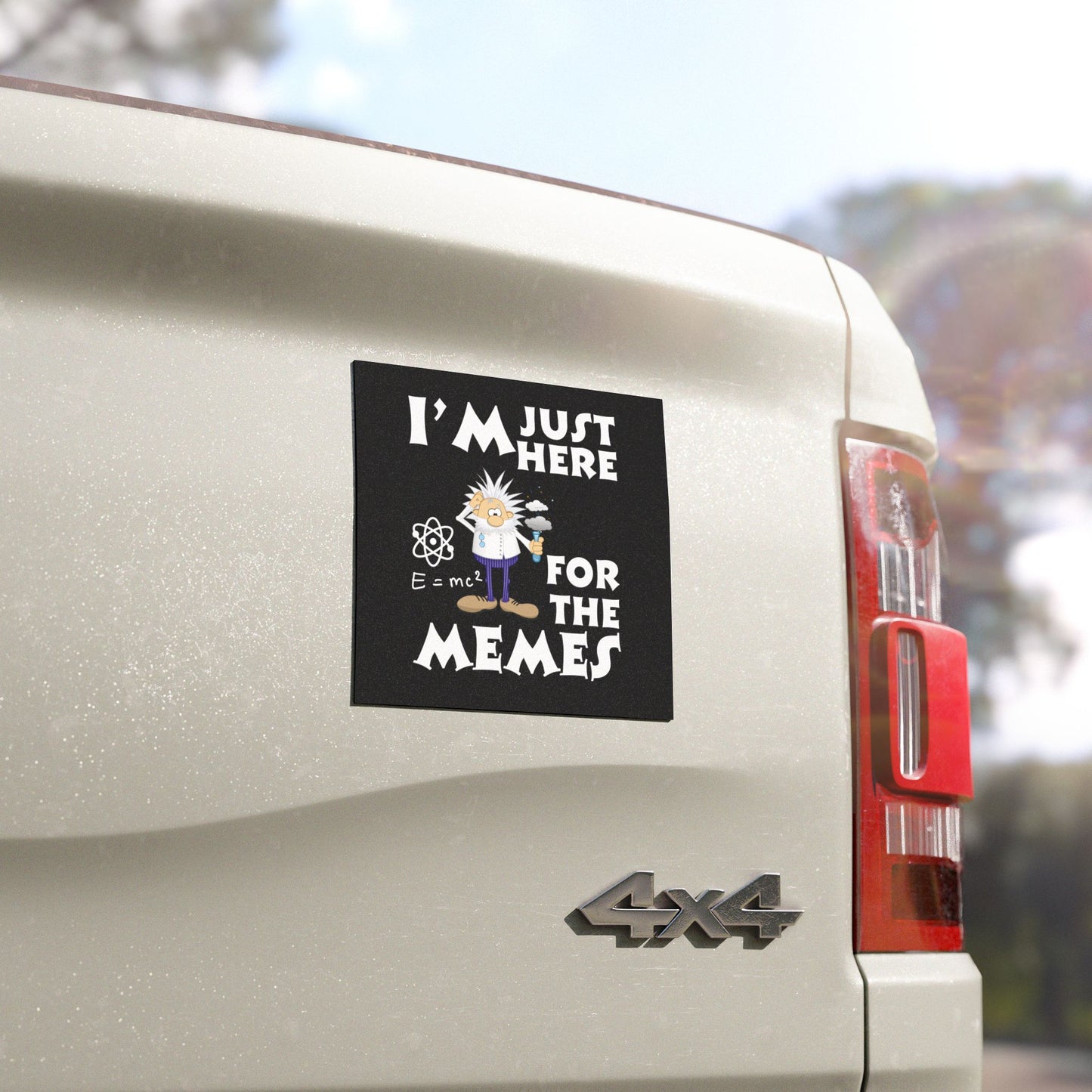 I’m Just Here for the Memes - 5"x5" Custom Car Magnet