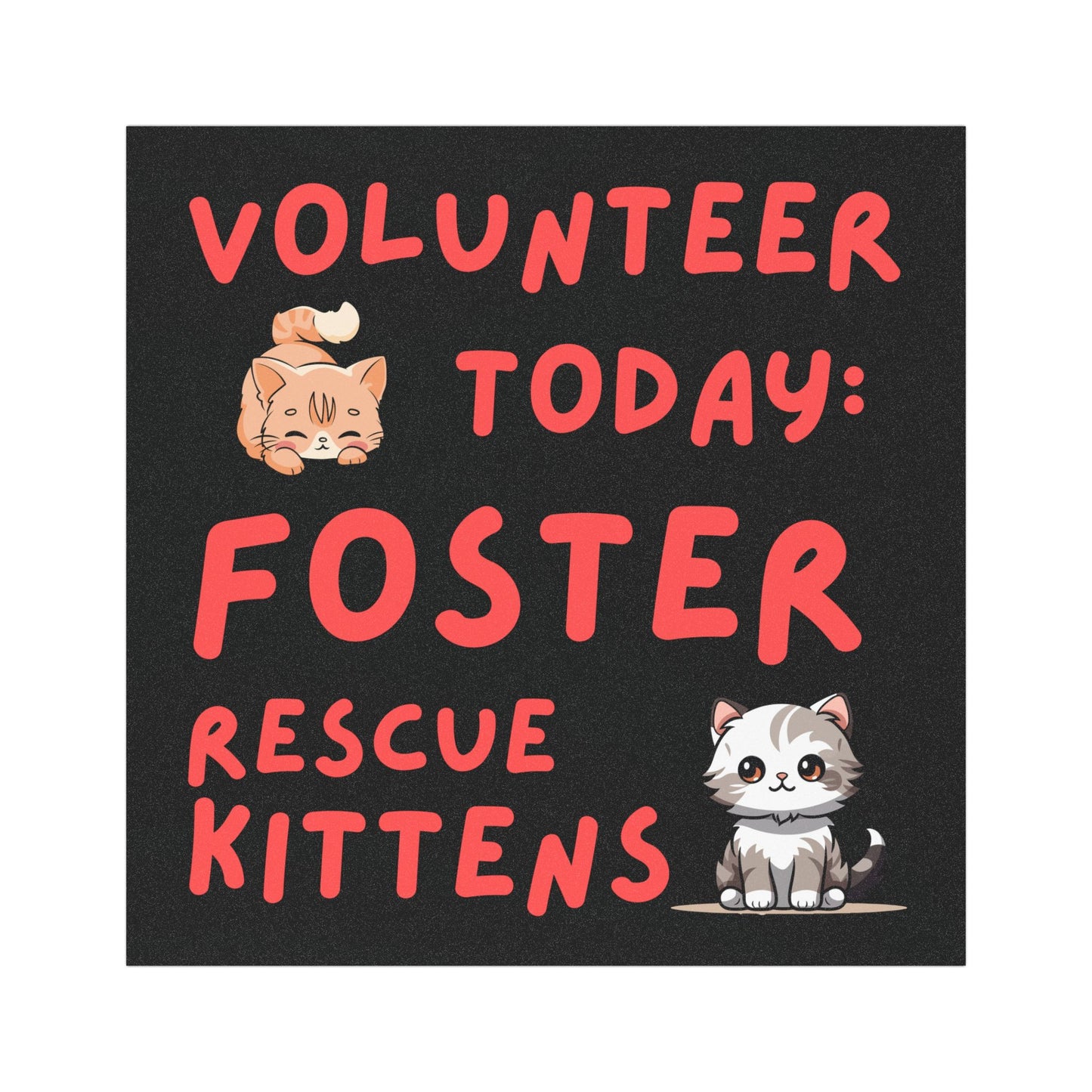 Volunteer Today: Foster Rescue Kittens - 5"x5" Custom Car Magnet