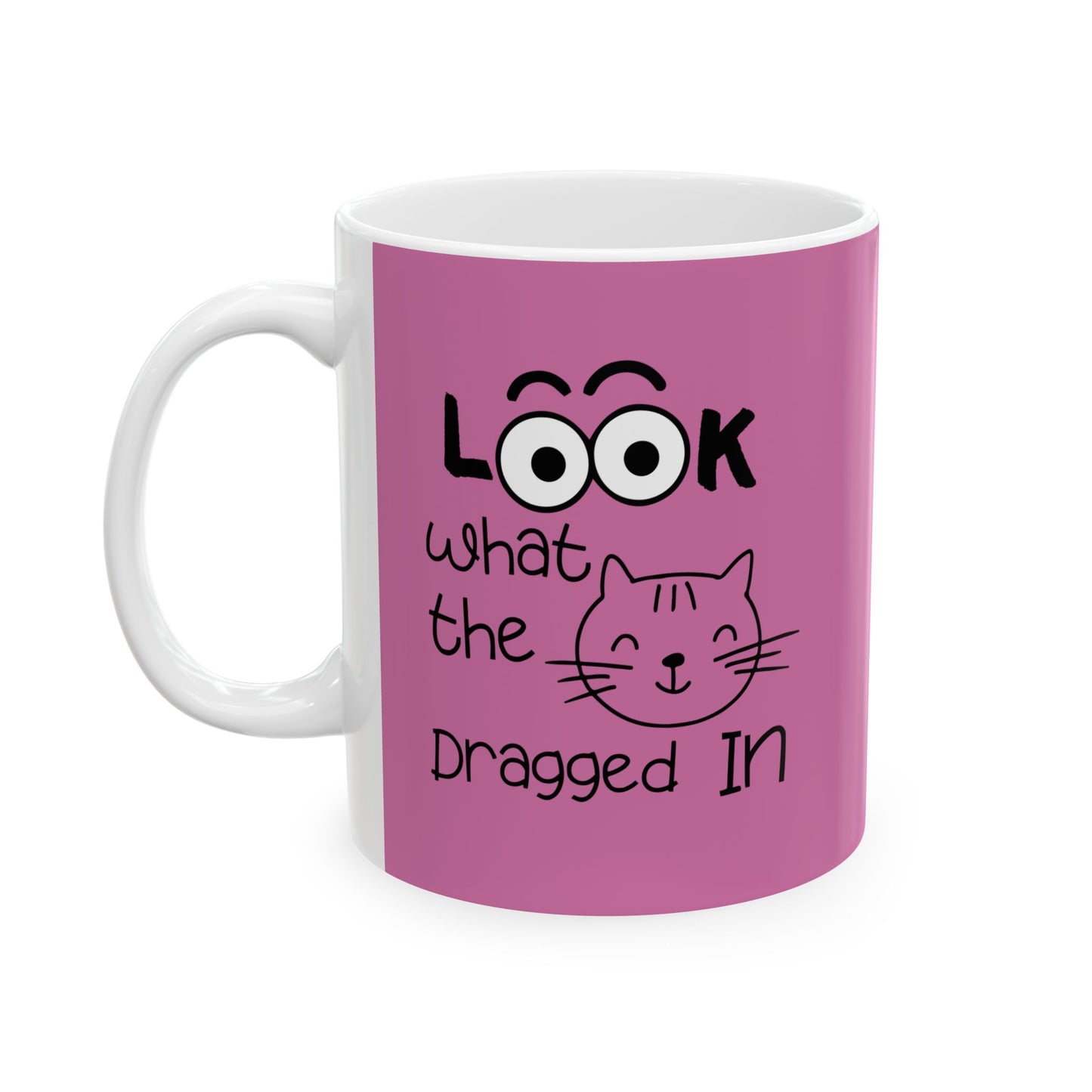 11oz Look What The Cat Dragged In Coffee Mug - Ceramic Mug with Glossy Finish